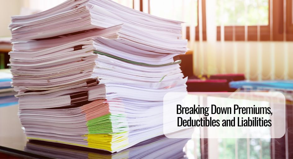 Breaking Down Premiums, Deductibles and Liabilities
