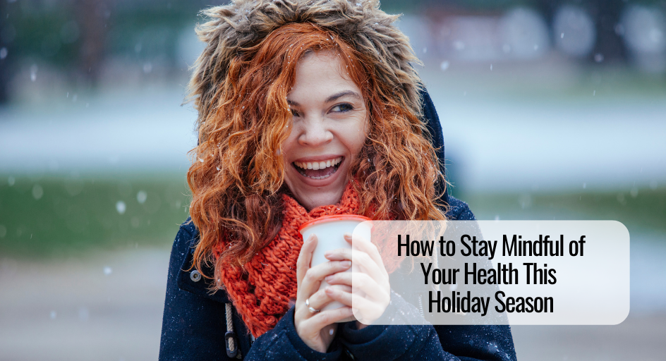 How to Stay Mindful of Your Health This Holiday Season