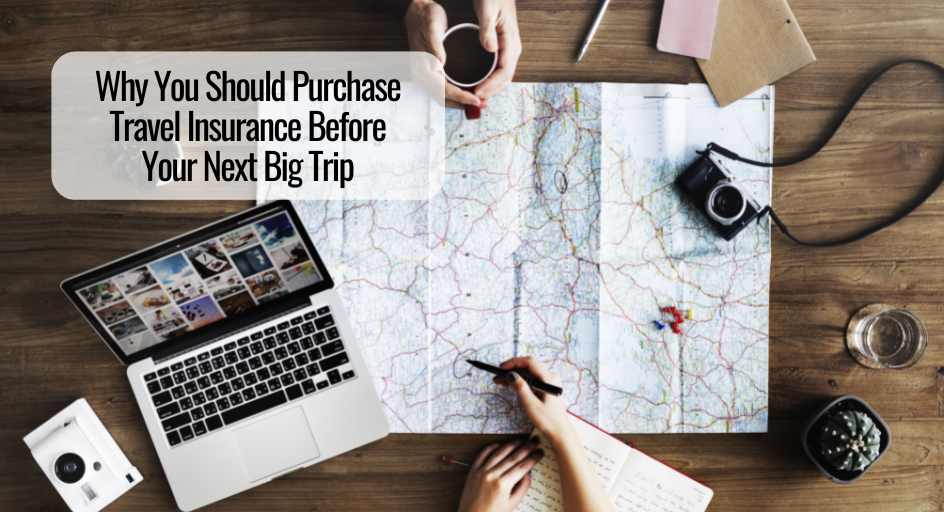 Why You Should Purchase Travel Insurance Before Your Next Big Trip