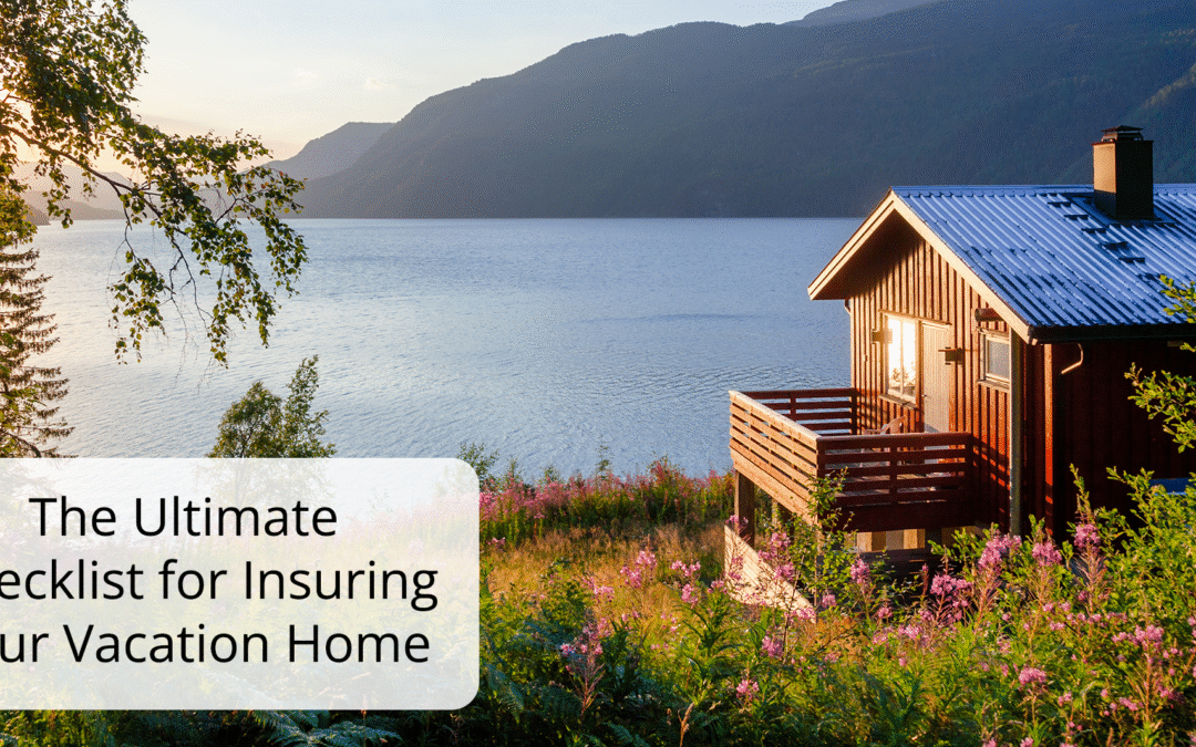 The Ultimate Checklist for Insuring Your Vacation Home